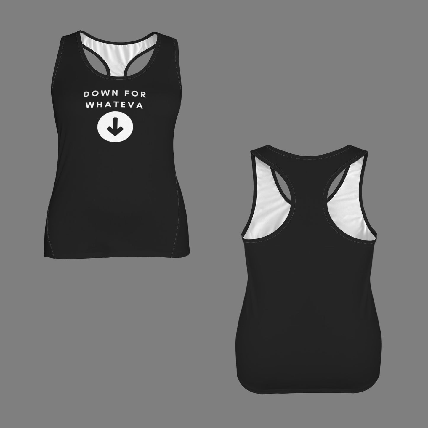 Down for Whateva Racerback Tank Top